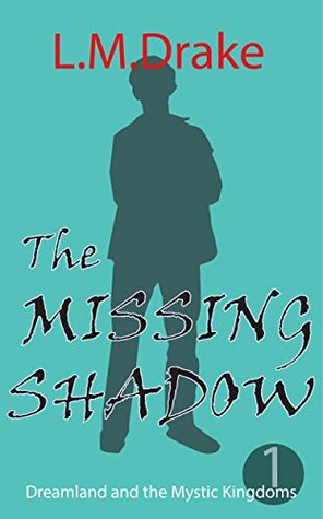 Read The Missing Shadow (Dreamland and the Mystic Kingdoms Book 1) - L.M. Drake file in PDF