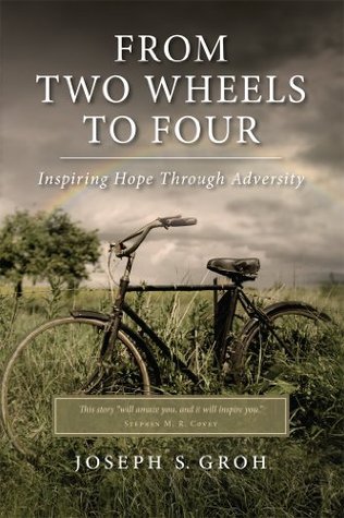 Full Download From Two Wheels to Four: Inspiring Hope through Adversity - Joseph Groh | PDF