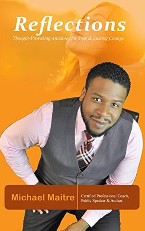 Full Download Reflections: Thought-Provoking Antidotes for True and Lasting Change - Michael Maitre file in ePub