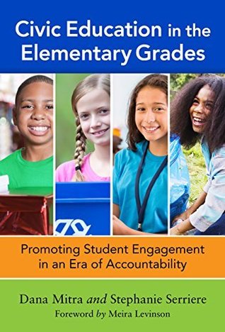 Read Online Civic Education in the Elementary Grades: Promoting Student Engagement in an Era of Accountability - Dana Mitra file in ePub