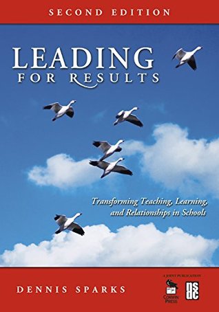 Read Online Leading for Results: Transforming Teaching, Learning, and Relationships in Schools - Dennis Sparks file in PDF