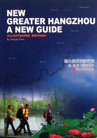Full Download NEW GREATER HANGZHOU A NEW GUIDE（ILLUSTRATED EDITION） (The bilingual Series) - Gang Chen | PDF