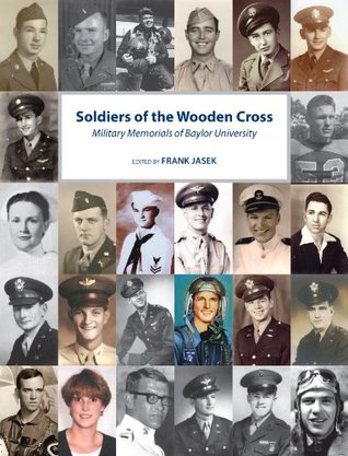 Full Download Soldiers of the Wooden Cross; Military Memorials of Baylor University - Frank Jasek | ePub