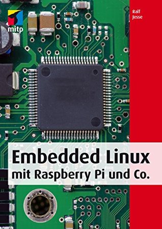 Full Download Embedded Linux mit Raspberry Pi und Co. (mitp Professional) - Ralf Jesse | PDF