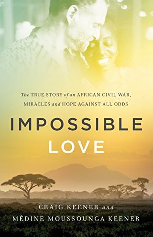 Full Download Impossible Love: The True Story of an African Civil War, Miracles and Hope against All Odds - Craig S. Keener file in ePub