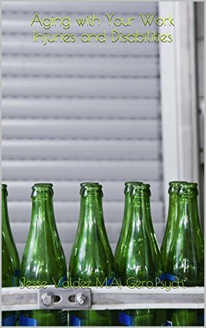 Read Online Aging with Your Work Injuries and Disabilities - Jesse M.Valdez M.A.Gero.Psy. | ePub