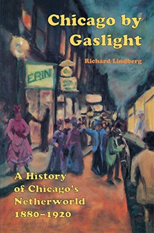 Full Download Chicago by Gaslight: A History of Chicago's Netherworld: 1880-1920 - Richard Lindberg | PDF