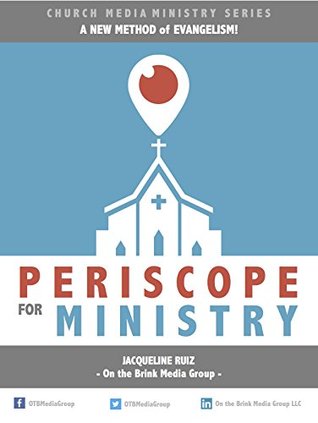 Download Periscope for Ministry: Taking your church and ministry to another level! (Church Media Ministry Book 1) - Jacqueline Ruiz | PDF