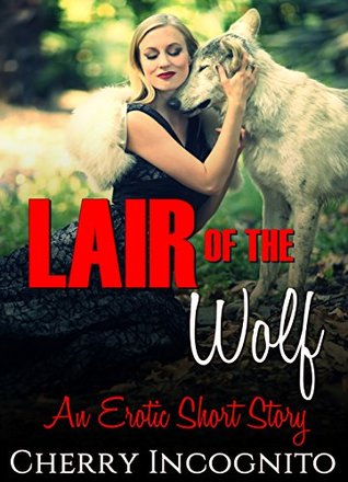 Read Erotica: Lair of the Wolf: (Erotica Short Stories, Erotica Taboo, Erotica for Women,Erotica Romance, Erotica Menage and Sexy Erotica Stories) - Cherry Incognito file in ePub