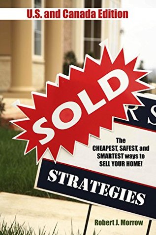 Read Online Sold Strategies: The Cheapest, Safest, and Smartest ways to SELL YOUR HOME! - Robert J. Morrow file in ePub