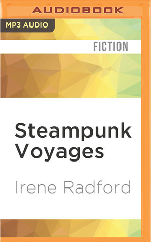 Full Download Steampunk Voyages: Around the World in Six Gears - Irene Radford file in ePub