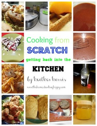 Read Cooking From Scratch; Getting Back Into the Kitchen - Heather D. Harris | ePub