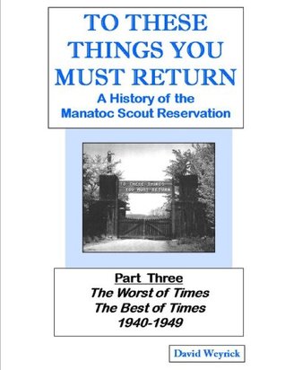 Full Download To These Things You Must Return: A History of the Manatoc Scout Reservation - Volume 3 The Worst of Times, The Best of Times 1940-1949 - David Weyrick | PDF