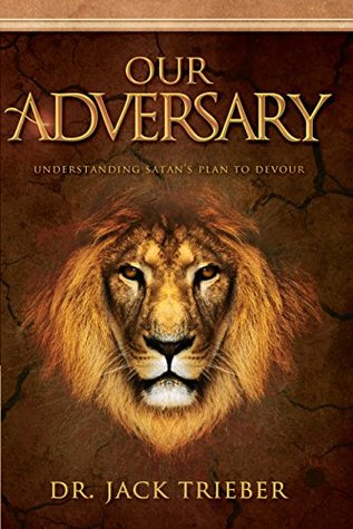Download Our Adversary: Understanding Satan's Plan To Devour - Jack Trieber | PDF