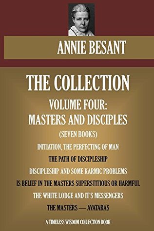 Full Download Annie Besant Collection Vol.4. Masters and Disciples (seven books) (Timeless Wisdom Collection) - Annie Besant | PDF
