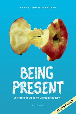 Read Online Being Present: A practical guide to living in the now - Ernest Holm Svendsen file in ePub