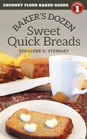 Read Online Baker's Dozen Sweet Quick Breads (Coconut Flour Baked Goods Book 1) - Starlene D. Stewart file in ePub