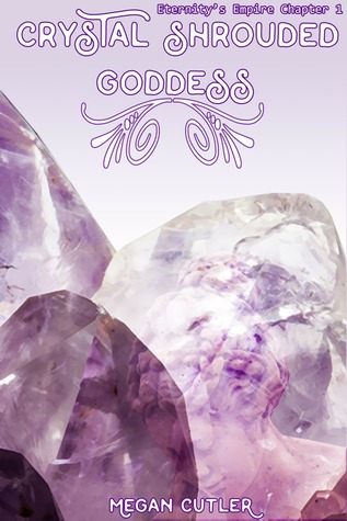 Read Online Crystal Shrouded Goddess (Eternity's Empire #1) - Megan Cutler | PDF