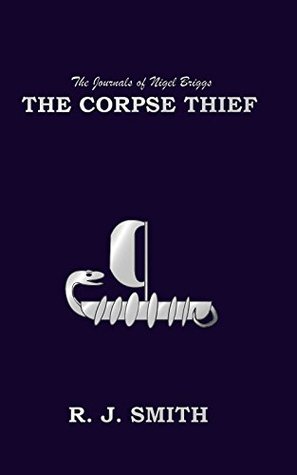 Read Online The Corpse Thief: Journals of Nigel Briggs (The Journals of Nigel Briggs Book 2) - R. J. Smith file in PDF