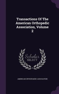 Download Transactions of the American Orthopedic Association, Volume 2 - American Orthopaedic Association | PDF