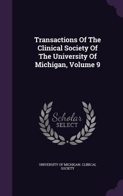 Full Download Transactions of the Clinical Society of the University of Michigan, Volume 9 - University of Michigan Clinical Society file in PDF