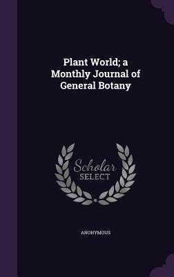 Read Online Plant World; A Monthly Journal of General Botany - Anonymous file in PDF