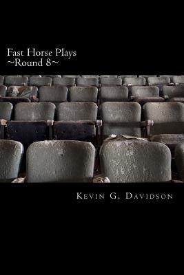 Read Fast Horse Plays, Round 8: A Collection of One-Act Plays - Kevin G Davidson | ePub