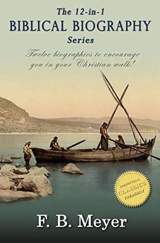 Read The Biblical Biography Series (12-in-1). The biography of Paul, Peter, David, Moses, Elijah, Abraham and many more! - F.B. Meyer file in PDF