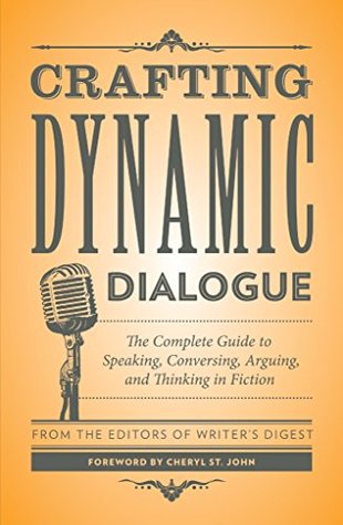 Full Download Crafting Dynamic Dialogue: The Complete Guide to Speaking, Conversing, Arguing, and Thinking in Fiction - Writer's Digest Books | ePub