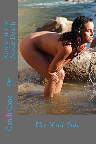 Read Auntie at the Nude Beach: The Wild Side (Auntie Gets Naked Book 6) - Candi Cane | ePub