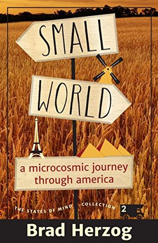 Read Online Small World: A Microcosmic Journey Through America (The States of Mind Collection Book 2) - Brad Herzog | ePub