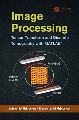 Read Image Processing: Tensor Transform and Discrete Tomography with MATLAB ® - Artyom M. Grigoryan | ePub