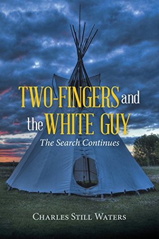 Read Online Two-Fingers and the White Guy: The Search Continues - Charles Still Waters | PDF