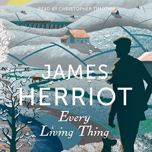 Full Download Every Living Thing: The Classic Memoirs of a Yorkshire Country Vet - James Herriot | ePub