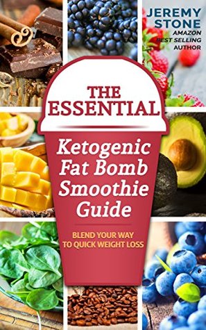 Read Online The Essential Ketogenic Fat Bomb Smoothie Guide: Blend Your Way to Quick Weight Loss (Ketogenic Diet, Fat Bomb, Recipes, Ketosis, Keto, Paleo, Low Carb) - Jeremy Stone file in PDF