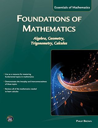Read Foundations of Mathematics: Algebra, Geometry, Trigonometry, and Calculus (Essentials of Mathematics) - Philip Brown | ePub