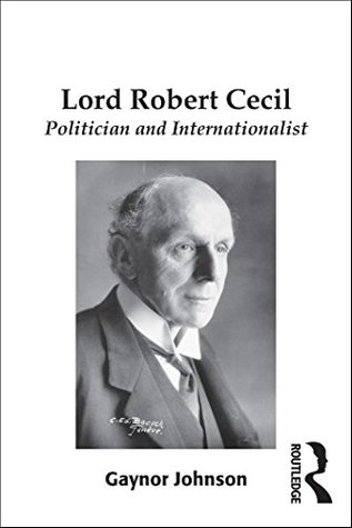 Read Lord Robert Cecil: Politician and Internationalist - Gaynor Johnson file in ePub