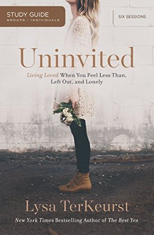 Read Uninvited Study Guide: Living Loved When You Feel Less Than, Left Out, and Lonely - Lysa TerKeurst file in PDF