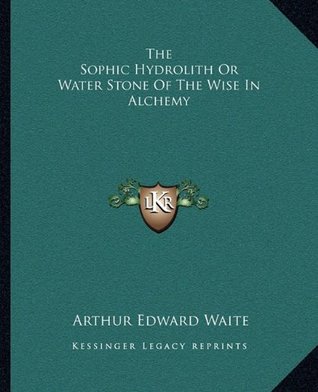 Download The Sophic Hydrolith or Water Stone of the Wise in Alchemy - Arthur Edward Waite | ePub