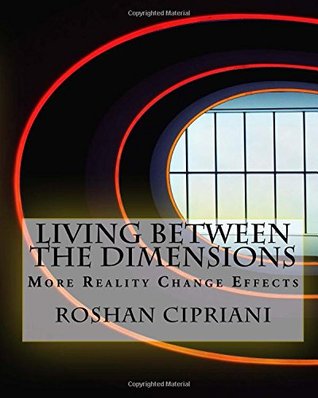 Full Download Living Between the Dimensions: More Reality Change Effects - Roshan Cipriani | ePub