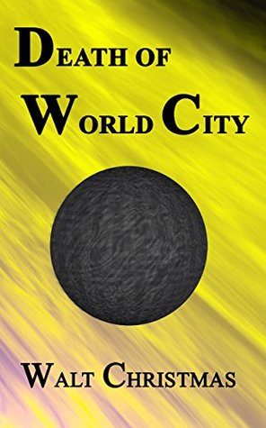 Read Death of World City (The Architects of Space-Time Book 2) - Walt Christmas file in ePub