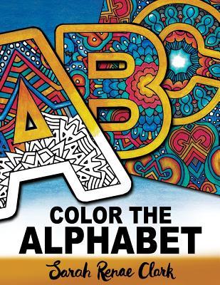 Read Color The Alphabet: An A-Z Coloring Book for Adults - Sarah Renae Clark | PDF