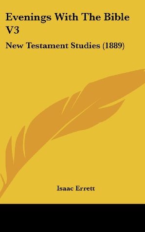 Full Download Evenings With The Bible V3: New Testament Studies (1889) - Isaac Errett | ePub