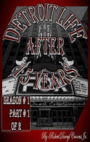 Download Detroit Life After 15 Years - Season #1 Part #1 - Robert Darryl Crooms Jr. | ePub