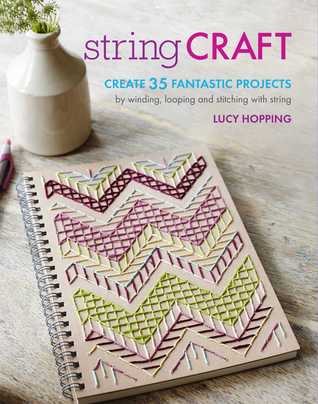 Full Download String Craft: Create 35 fantastic projects by winding, looping, and stitching with string - Lucy Hopping file in PDF
