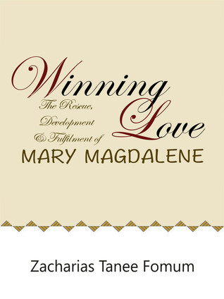 Read Winning Love: The Rescue, Development and Fulfillment of Mary Magdalene - Zacharias Tanee Fomum file in ePub
