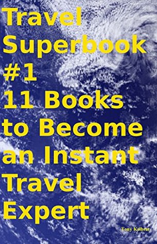 Full Download Travel Superbook #111 Books to Become an Instant Travel Expert - Tony Kelbrat file in PDF