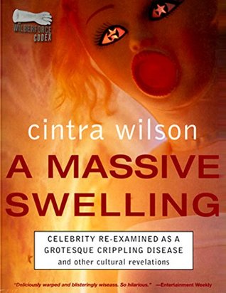 Download A Massive Swelling: Celebrity Re-Examined As a Grotesque, Crippling Disease and Other Cultural Revelations - Cintra Wilson file in ePub