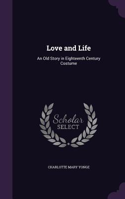 Read Love and Life: An Old Story in Eighteenth Century Costume - Charlotte Mary Yonge file in ePub