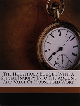 Read Online The household budget, with a special inquiry into the amount and value of household work - John Bacon Leeds | ePub